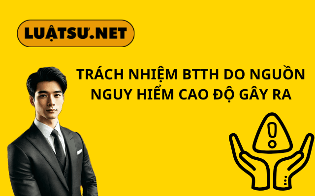 trach-nhiem-btth-do-nguon-nguy-hiem-cao-do-gay-ra