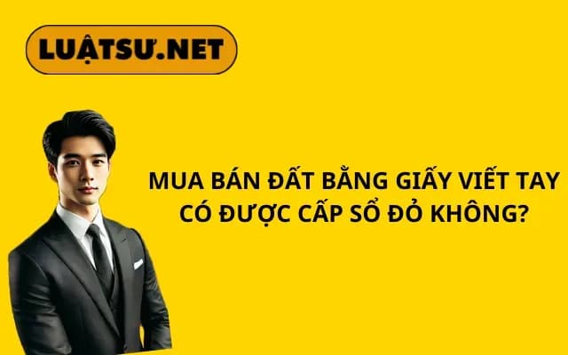 mua-ban-dat-bang-giay-viet-tay-co-duoc-cap-so-do-khong