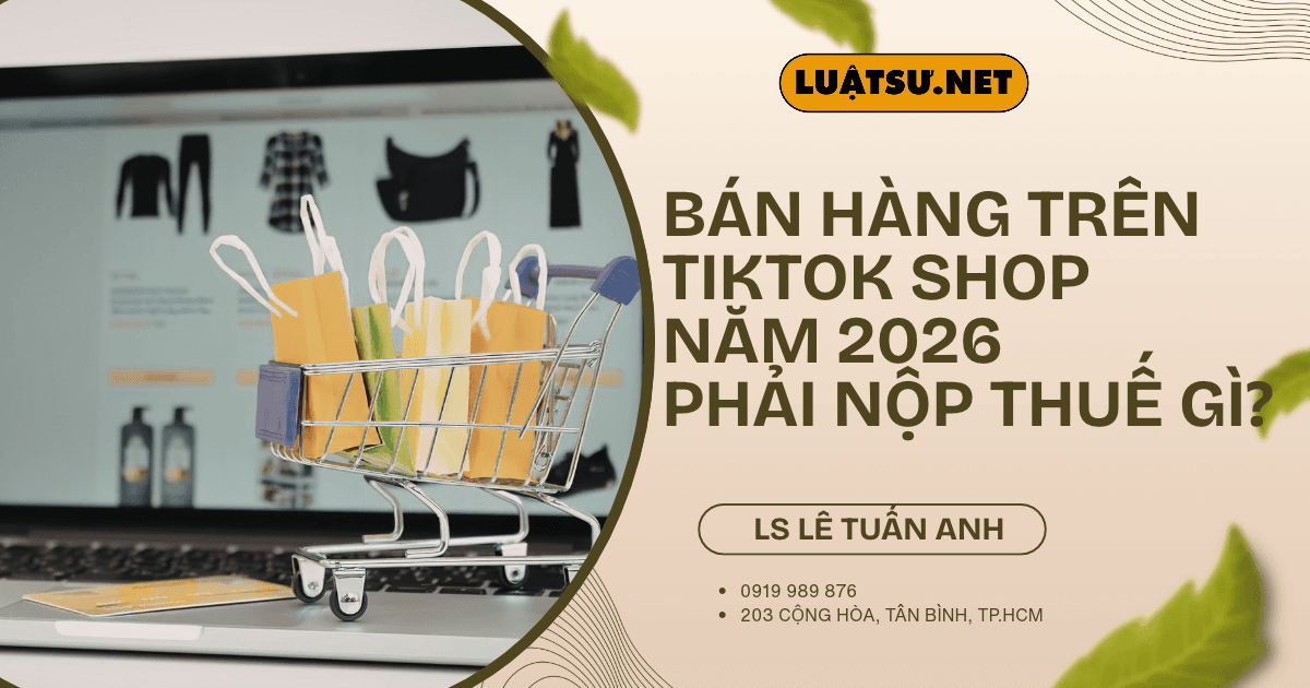 Bán hàng trên TikTok Shop năm 2026 phải nộp thuế gì? Tìm hiểu thuế GTGT, thuế TNCN, mức thuế và trách nhiệm của người bán.