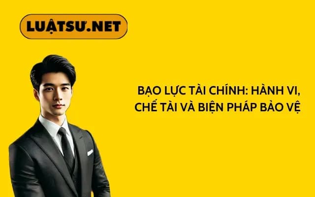 bao-luc-tai-chinh-hanh-vi-che-tai-va-bien-phap-bao-ve