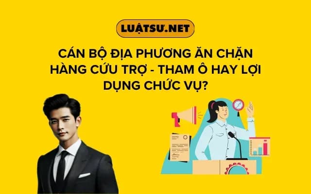 can-bo-dia-phuong-an-chan-hang-cuu-tro-tham-o-hay-loi-dung-chuc-vu
