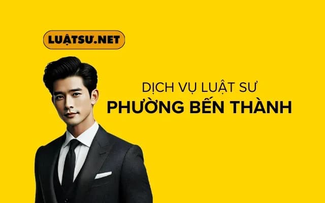 Dịch Vụ Luật Sư Tại phường Bến Thành - Chuyên nghiệp, Uy tín