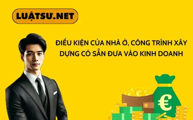 dieu-kien-cua-nha-o-cong-trinh-xay-dung-co-san-dua-vao-kinh-doanh