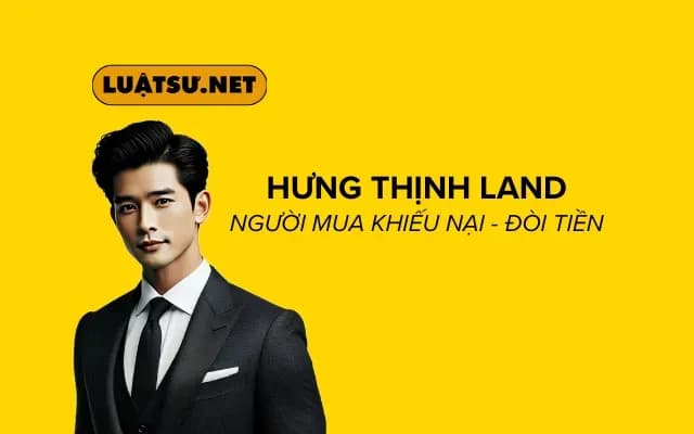 Khách hàng khiếu nại Hưng Thịnh Land