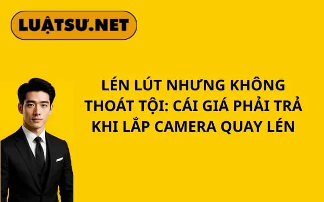 len-lut-nhung-khong-thoat-toi-cai-gia-phai-tra-khi-lap-camera-quay-len