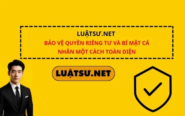 luatsu-net-bao-ve-quyen-rieng-tu-va-bi-mat-ca-nhan-mot-cach-toan-dien