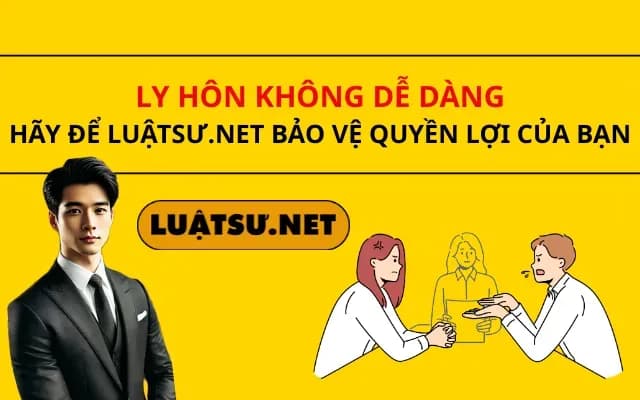 ly-hon-khong-de-dang-hay-de-luatsu-net-bao-ve-quyen-loi-cho-ban