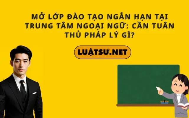 mo-lop-dao-tao-ngan-han-tai-trung-tam-ngoai-ngu-can-tuan-thu-phap-ly-gi