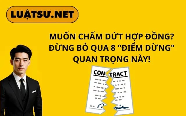 muon-cham-dut-hop-dong-dung-bo-qua-8-diem-dung-quan-trong-nay