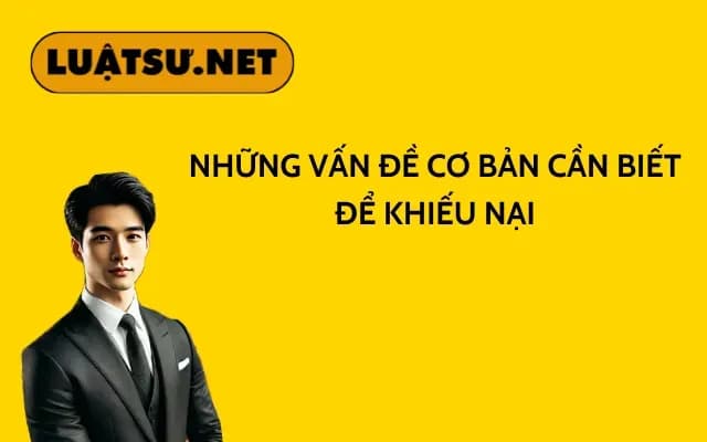 nhung-van-de-co-ban-can-biet-de-khieu-nai