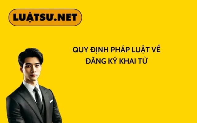 quy-dinh-phap-luat-ve-dang-ky-khai-tu