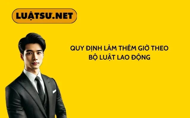 quy-dinh-ve-lam-them-gio-theo-bo-luat-lao-dong