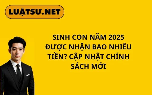 sinh-con-nam-2024-duoc-nhan-bao-nhieu-tien-cap-nhat-chinh-sach-moi