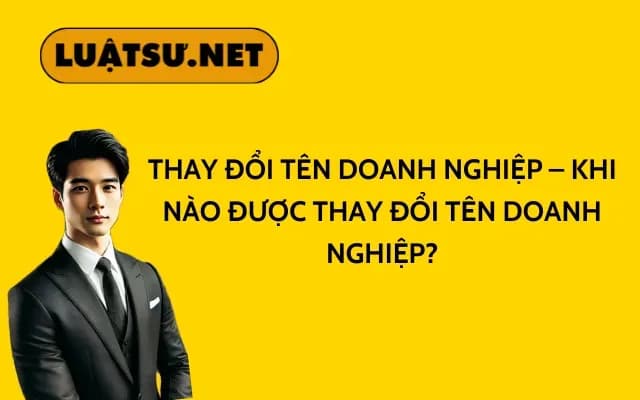 thay-doi-ten-doanh-nghiep-khi-nao-duoc-thay-doi-ten-doanh-nghiep