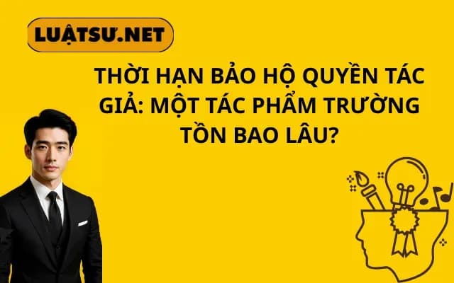 thoi-han-bao-ho-quyen-tac-gia-mot-tac-pham-truong-ton-bao-lau