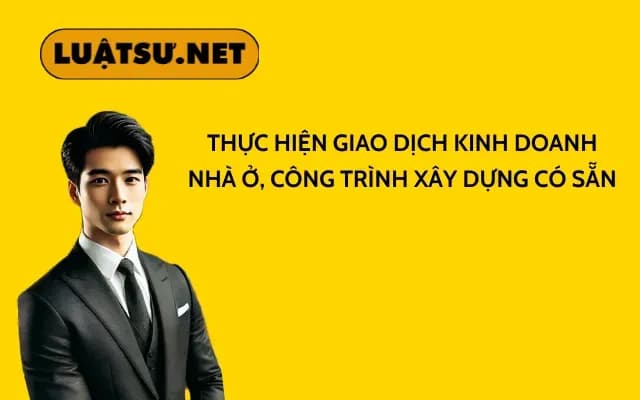 thuc-hien-giao-dich-kinh-doanh-nha-o-cong-trinh-xay-dung-co-san