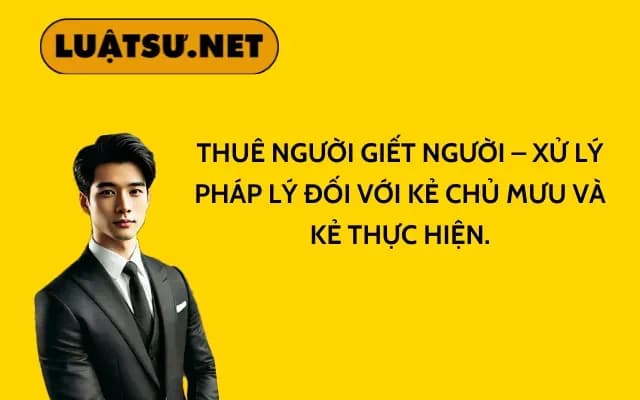 thue-nguoi-giet-nguoi-xu-ly-phap-ly-doi-voi-ke-chu-muu-va-ke-thuc-hien
