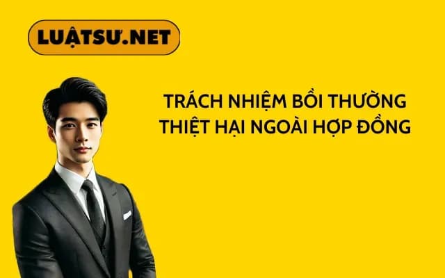 trach-nhiem-boi-thuong-thiet-hai-ngoai-hop-dong
