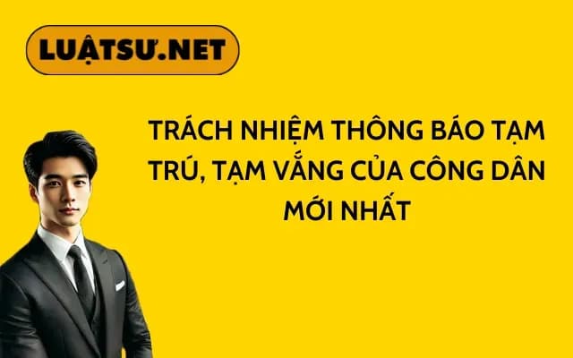 trach-nhiem-thong-bao-tam-tru-tam-vang-cua-cong-dan-moi-nhat