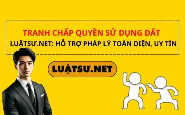 tranh-chap-quyen-su-dung-dat-luatsu-net-ho-tro-phap-ly-toan-dien-uy-tin