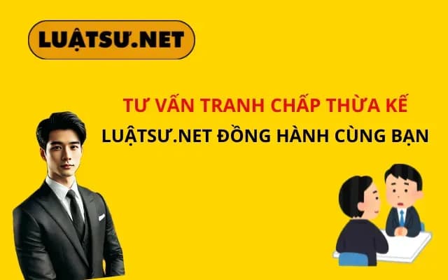 tu-van-tranh-chap-thua-ke-luatsu-net-dong-hanh-cung-ban