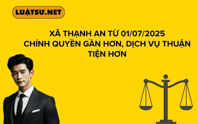 Xã Thạnh An Từ 01/07/2025 Chính Quyền Gần Hơn, Dịch Vụ Thuận Tiện Hơn