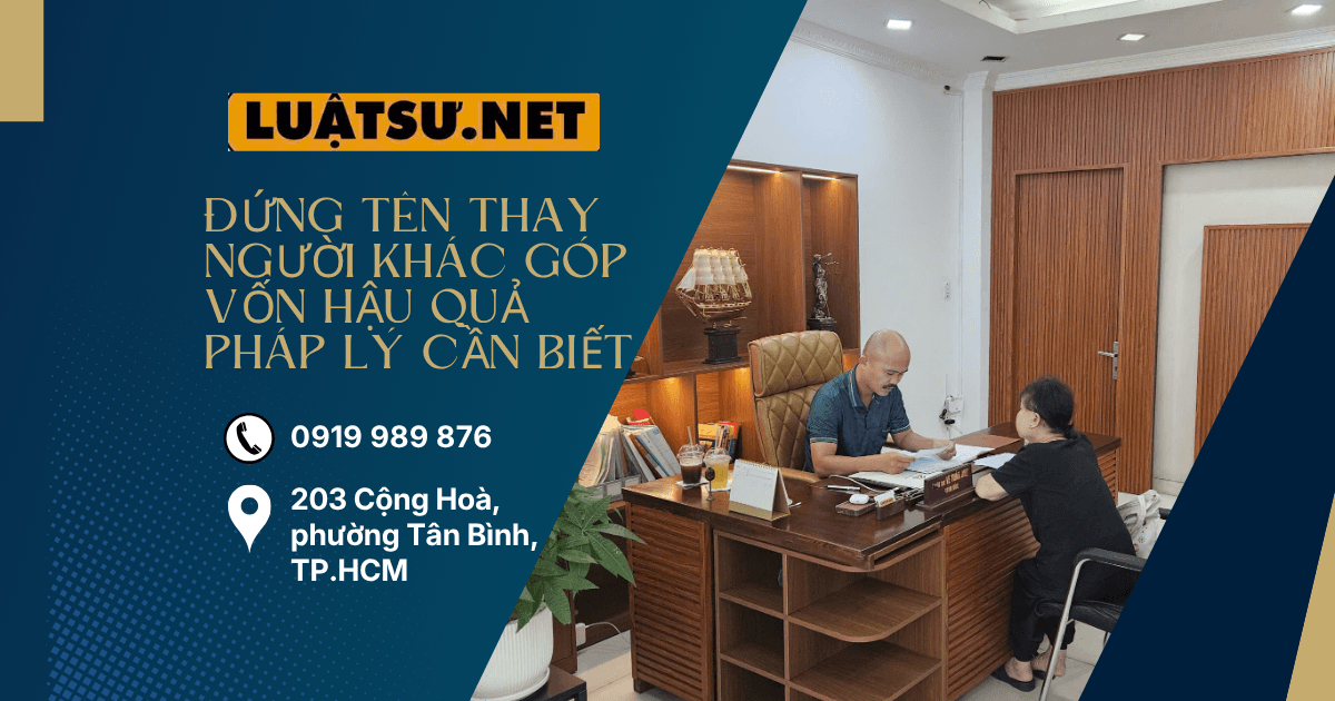 Ảnh đại diện Ls tư vấn Đứng tên thay người khác góp vốn hậu quả pháp lý cần biết