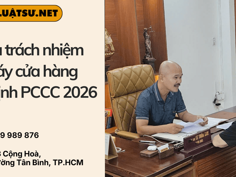 Ảnh đại diện Ls tư vấn Ai chịu trách nhiệm khi cháy cửa hàng Quy định PCCC 2026