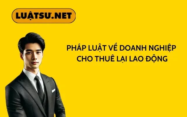 phap-luat-ve-doanh-nghiep-cho-thue-lai-lao-dong