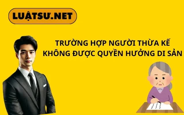 truong-hop-nguoi-thua-ke-khong-duoc-quyen-huong-di-san