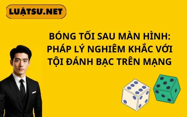 Bóng tối sau màn hình Pháp lý nghiêm khắc với tội đánh bạc trên mạng