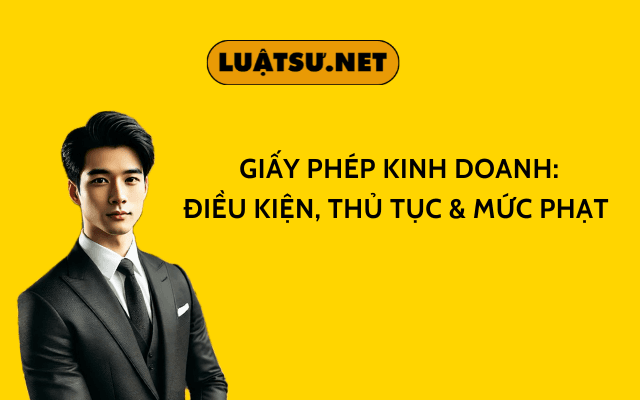 Giấy phép kinh doanh Điều kiện, thủ tục ,mức phạt