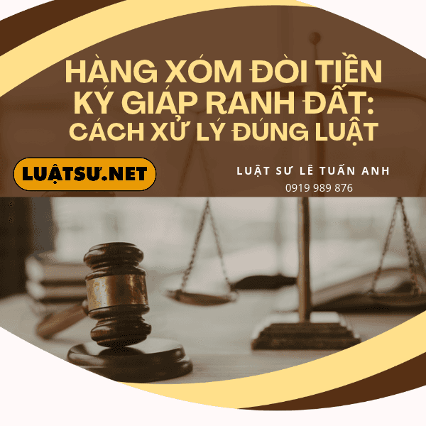 Hàng xóm không chịu ký giáp ranh, đòi tiền mới ký? Xem quy định mới nhất và các bước xử lý để bạn vẫn làm được sổ đỏ, không bị ép giá.