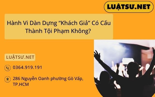 Hành vi dàn dựng “Khách Giả” có cấu thành tội phạm không?