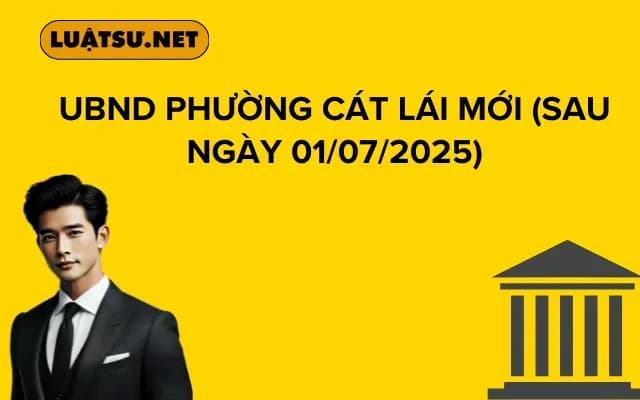 UBND PHƯỜNG CÁT LÁI (Sau ngày 01/07/2025)