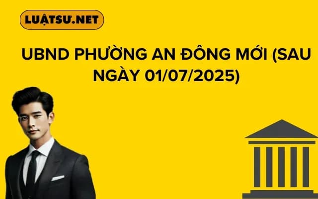 UBND PHƯỜNG AN ĐÔNG (Sau ngày 01/07/2025)