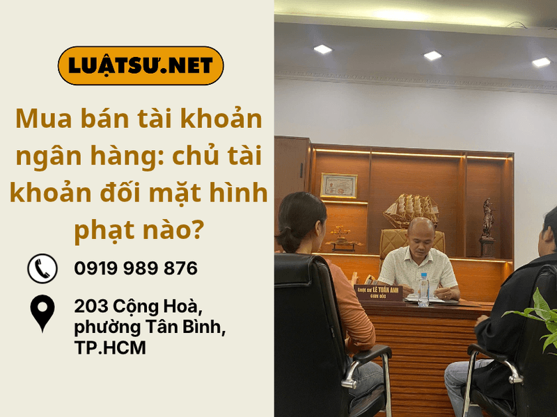 Ảnh đại diện Ls tư vấn Mua bán tài khoản ngân hàng_ chủ tài khoản đối mặt hình phạt nào
