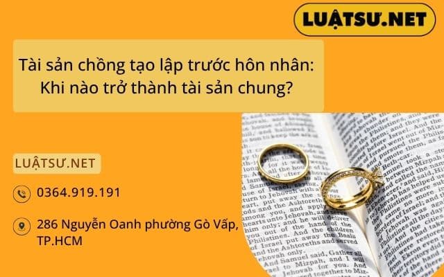 Tài sản chồng tạo lập trước hôn nhân: Khi nào trở thành tài sản chung?