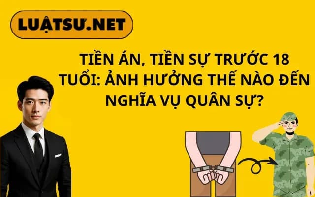 tien-an-tien-su-truoc-18-tuoi-anh-huong-the-nao-den-nghia-vu-quan-su