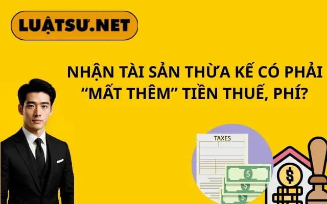 nhan-tai-san-thua-ke-co-phai-mat-them-tien-thue-phi