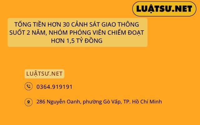 Tống tiền hơn 30 Cảnh sát giao thông suốt 2 năm, nhóm phóng viên chiếm đoạt hơn 1,5 tỷ đồng