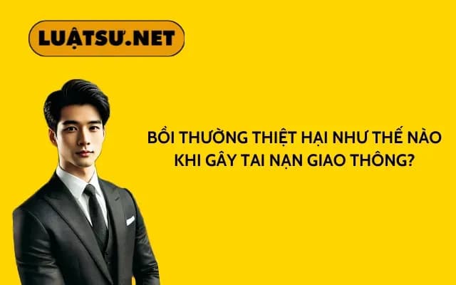 boi-thuong-thiet-hai-nhu-the-nao-khi-gay-tai-nan-giao-thong