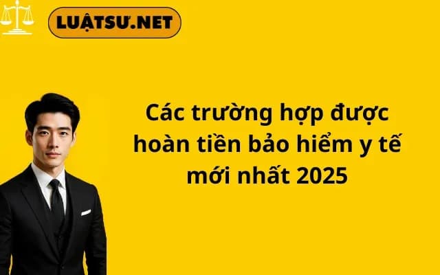cac-truong-hop-duoc-hoan-tien-bao-hiem-y-te-moi-nhat-2025