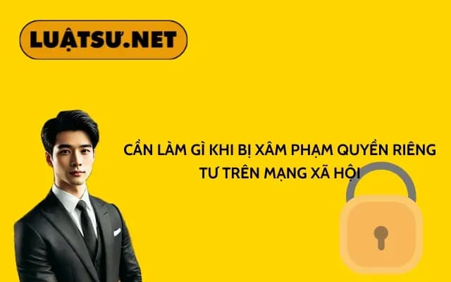 can-lam-gi-khi-bi-xam-pham-quyen-rieng-tu-tren-mang-xa-hoi