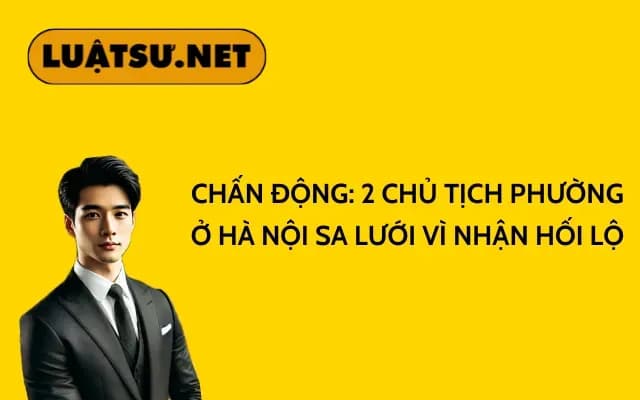 chan-dong-2-chu-tich-phuong-o-ha-noi-sa-luoi-vi-nhan-hoi-lo