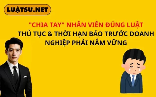 chia-tay-nhan-vien-dung-luat-thu-tuc-thoi-han-bao-truoc-doanh-nghiep-phai-nam-vung
