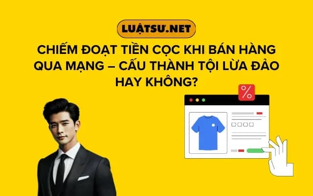 chiem-doat-tien-coc-khi-ban-hang-qua-mang-cau-thanh-toi-lua-dao-hay-khong
