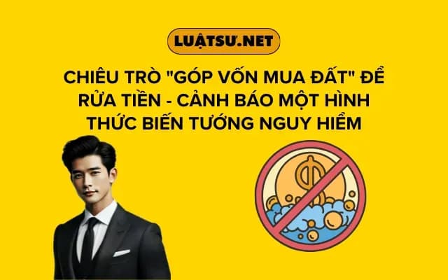 chieu-tro-gop-von-mua-dat-de-rua-tien-canh-bao-mot-hinh-thuc-bien-tuong-nguy-hiem