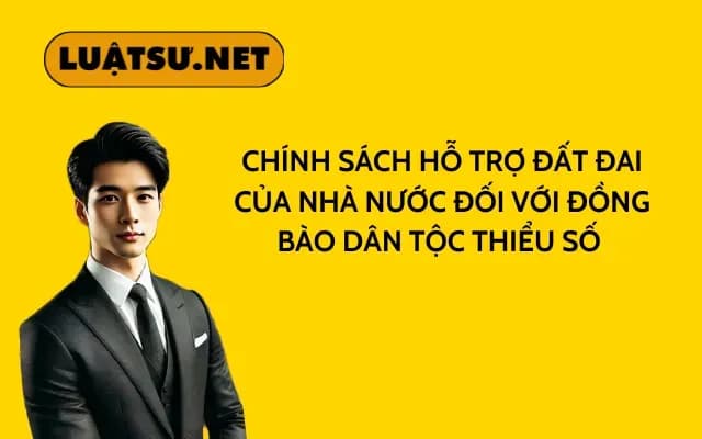 chinh-sach-ho-tro-dat-dai-cua-nha-nuoc-doi-voi-dong-bao-dan-toc-thieu-so