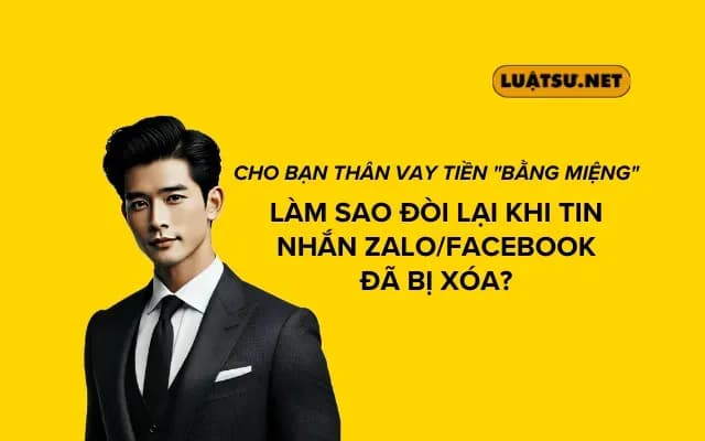 Cho bạn thân vay tiền "bằng miệng": Làm sao đòi lại khi tin nhắn Zalo/Facebook đã bị xóa?
